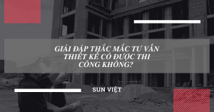 Giải đáp thắc mắc tư vấn thiết kế có được thi công không