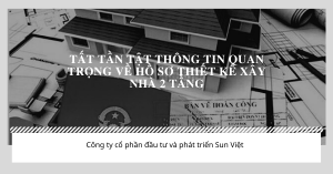 Tất tần tật thông tin quan trọng về hồ sơ thiết kế xây nhà 2 tầng