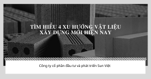 Tìm hiểu 4 xu hướng vật liệu xây dựng mới hiện nay